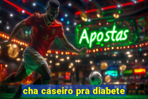 cha caseiro pra diabete